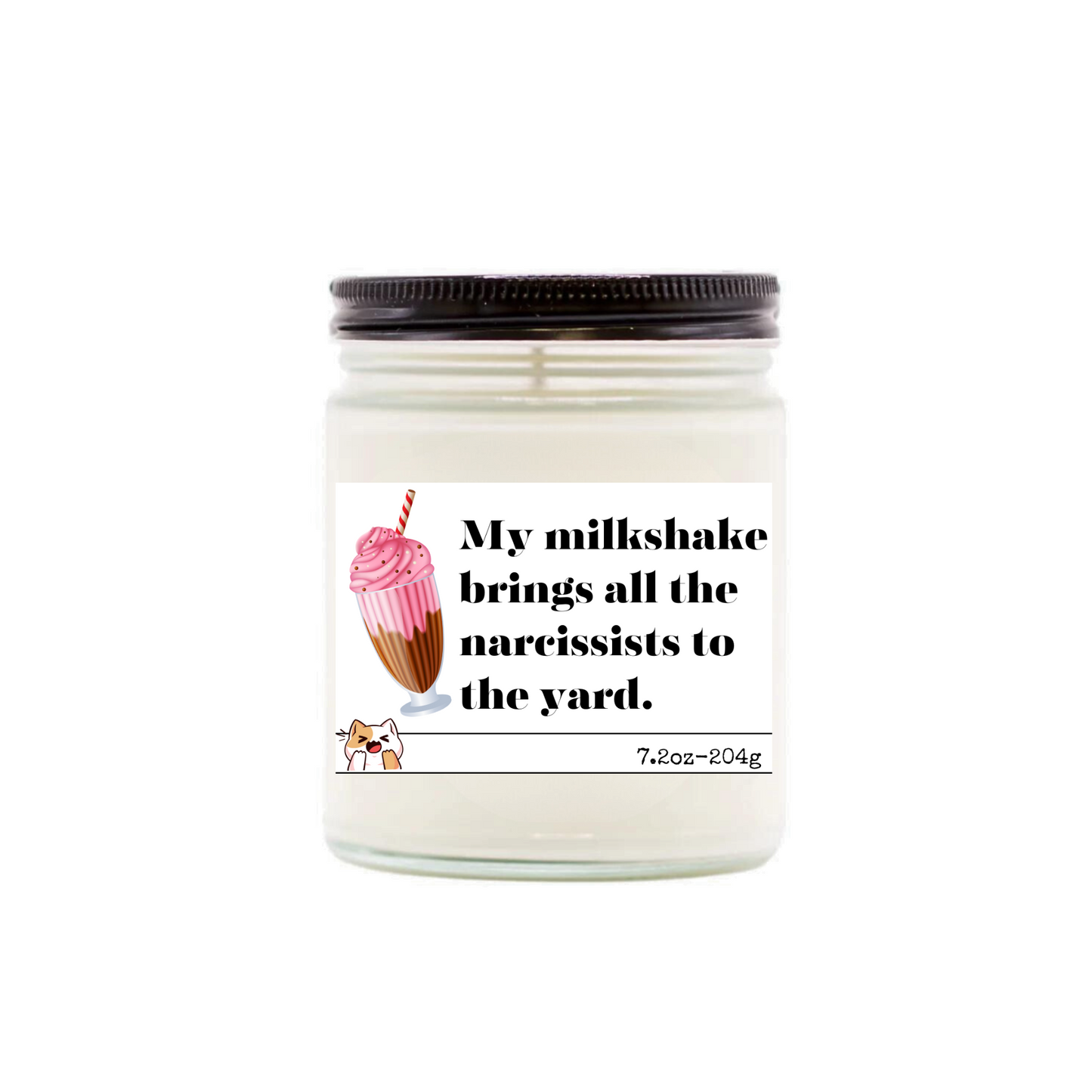 My milkshake brings all the narcissists to the yard.