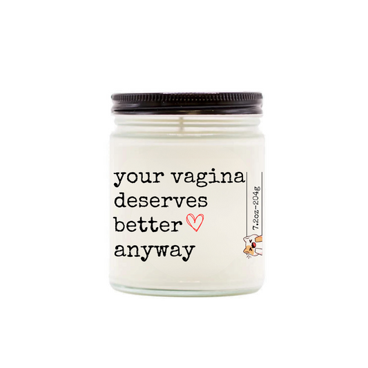 your vagina deserves better anyway