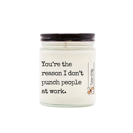 You're the reason I don't punch people at work.